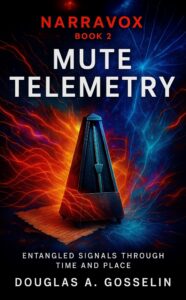 Douglas A. Gosselin Releases Mute Telemetry: Entangled Signals of Time and Place